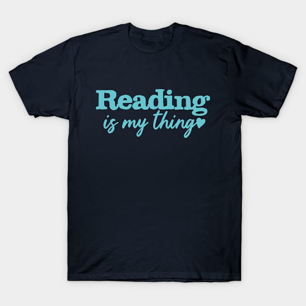 Reading Is my Thing , Reading lover Gift T-Shirt by MoodPalace